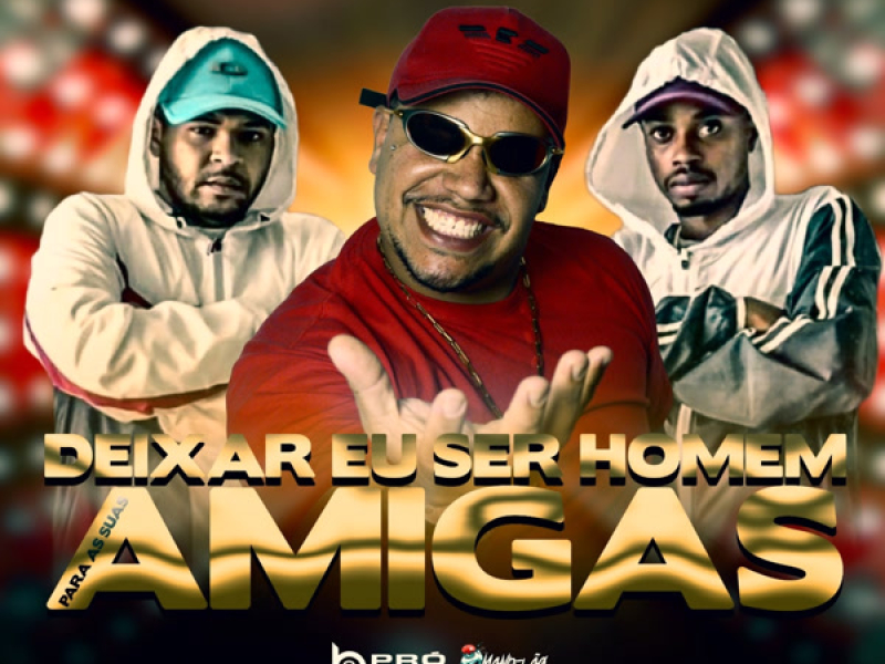 Deixa eu Ser Homem Para as Suas Amigas (Single)