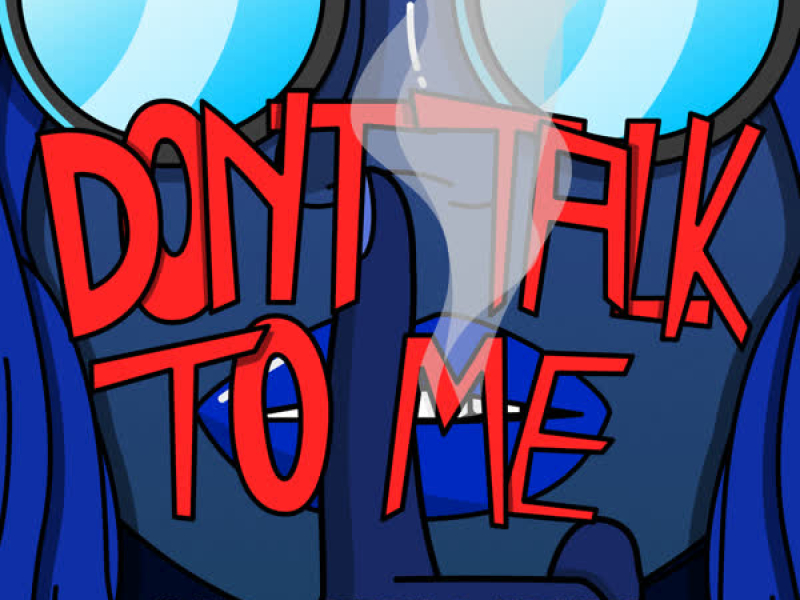 Don't Talk To Me (Single)