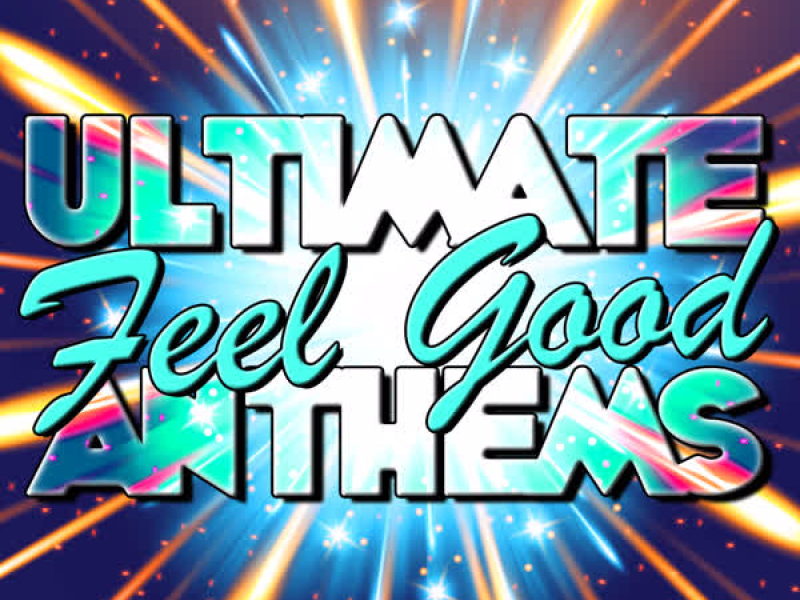 Ultimate Feel Good Anthems