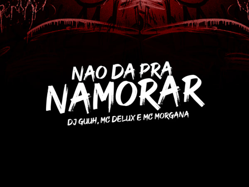 NÃO DA PRA NAMORAR (Single)