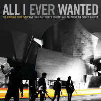 All I Ever Wanted: The Airborne Toxic Event - Live From Walt Disney Concert Hall featuring The Calder Quartet