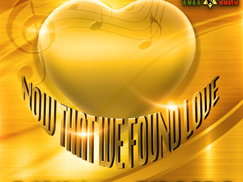 Now That We Found Love (Single)