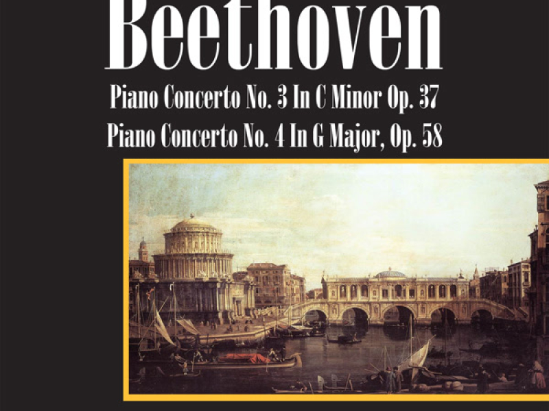 Beethoven: Piano Concerto No. 3 In C-Minor, Op. 37 / Piano Concerto No. 4 In G Major, Op. 58