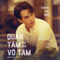 Quan Tâm Quá Hóa Vô Tâm (Single)