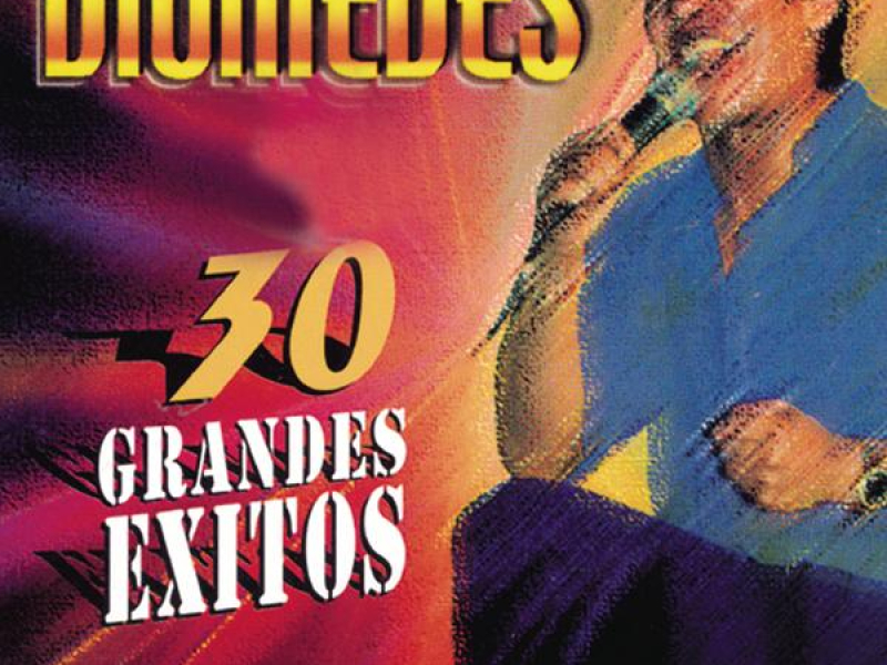 Diomedes - 30 Grandes Exitos