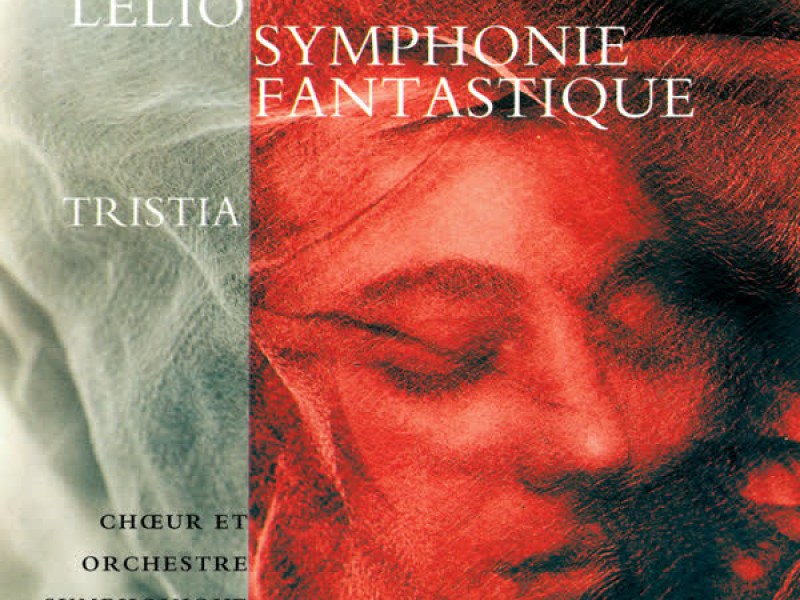 Berlioz: Lélio; Symphonie fantastique; Tristia