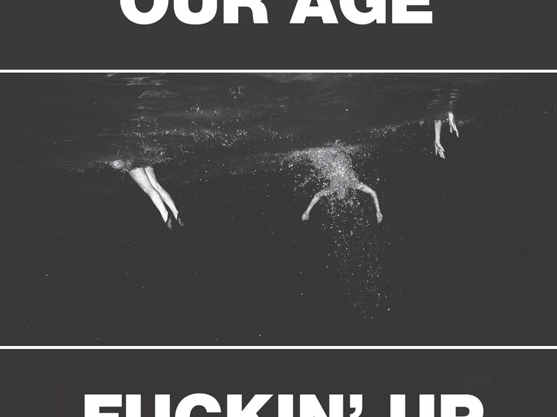 Our Age & Fuckin' Up (Single)