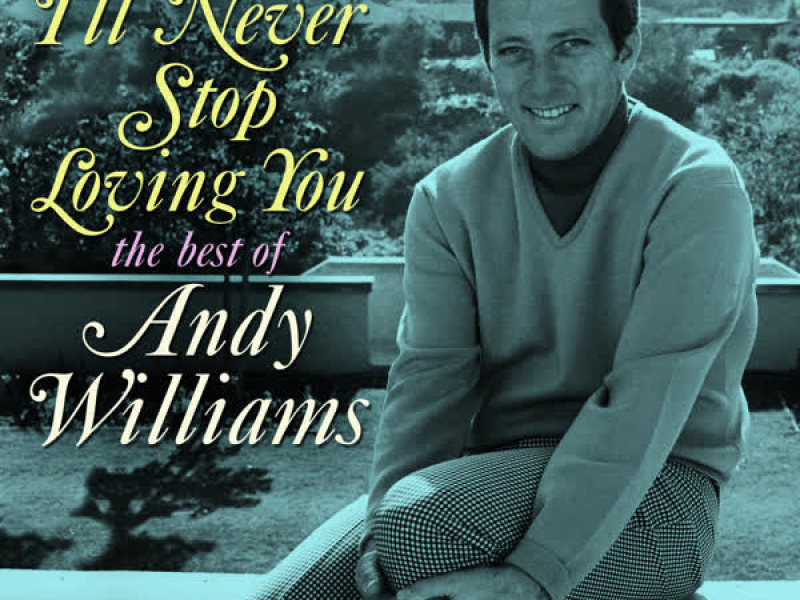 I'll Never Stop Loving You: The Best of Andy Williams