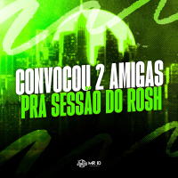 CONVOCOU 2 AMIGAS PRA SESSAO DO ROSH (Single)