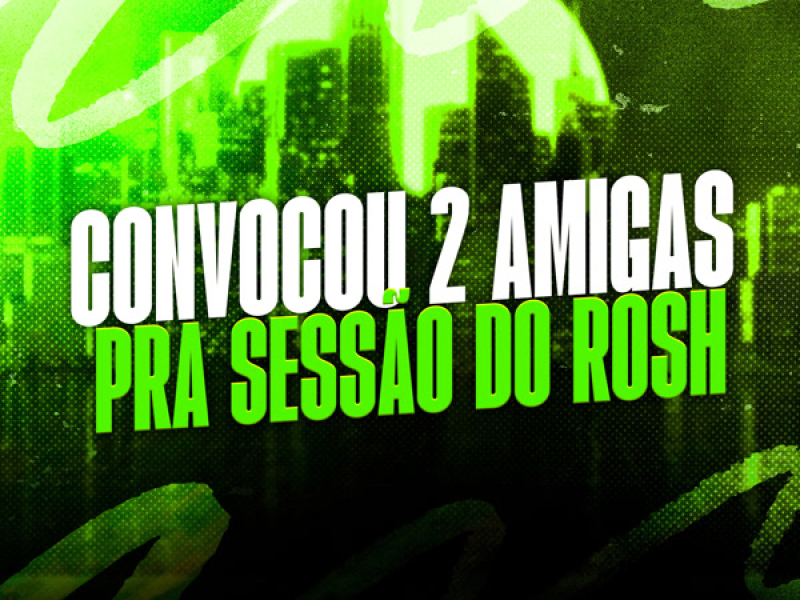 CONVOCOU 2 AMIGAS PRA SESSAO DO ROSH (Single)