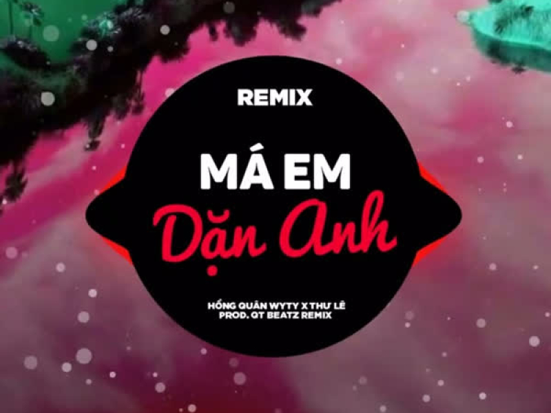 Má Em Dặn Anh (QT Beatz Remix) (Single)