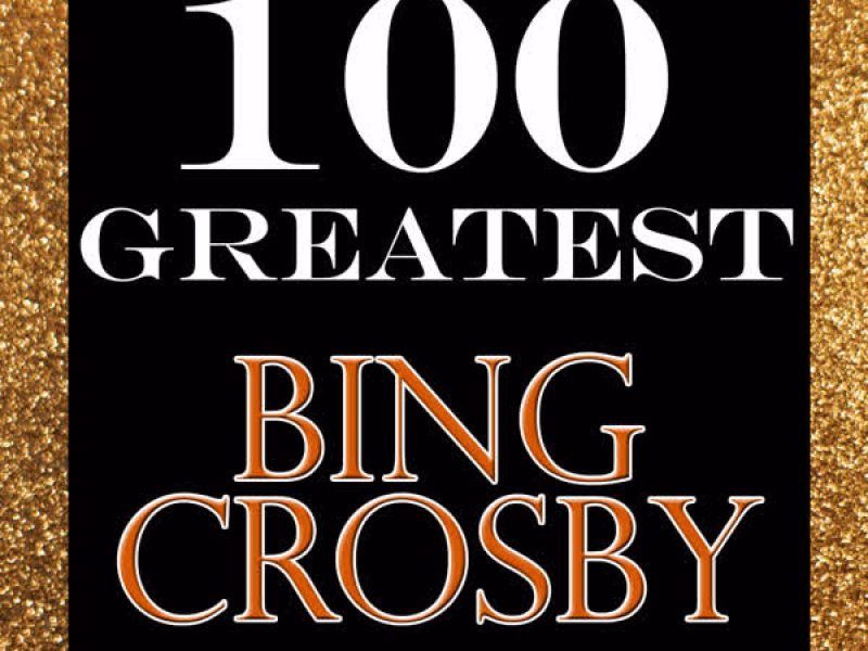 100 Greatest: Bing Crosby