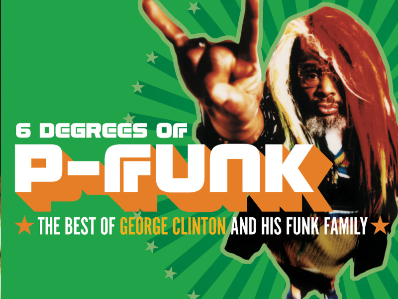 Six Degrees Of P-Funk: The Best Of George Clinton & His Funk Family