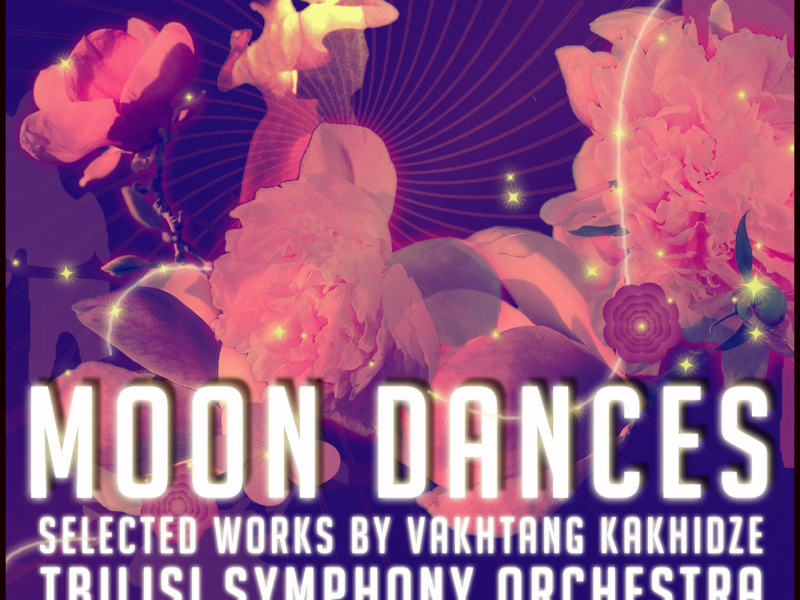 Moon Dances - Selected Works by Vakhtang Kakhidze