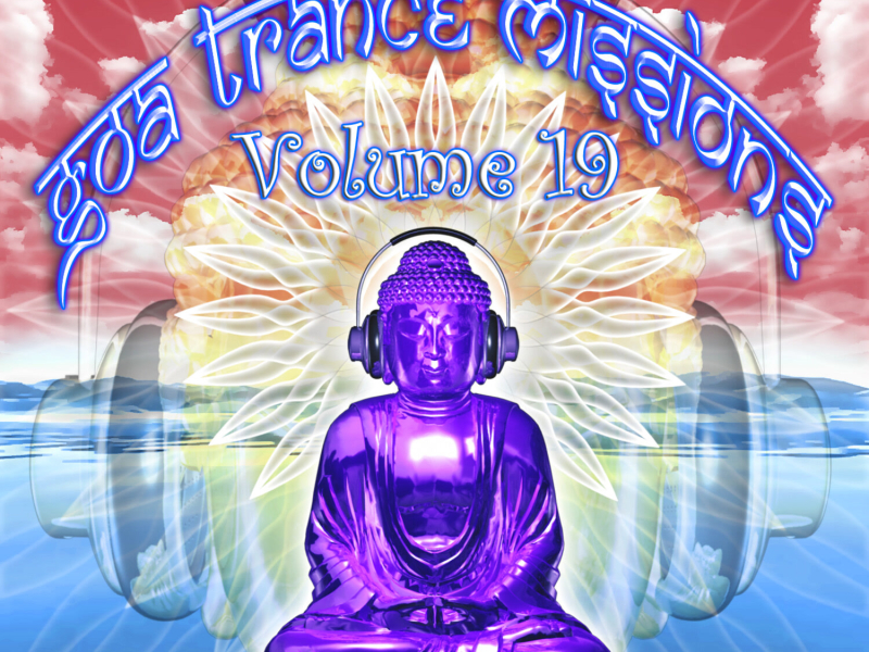 Goa Trance Missions v.19 (Best of Psy Techno, Hard Dance, Progressive Tech House Anthems)