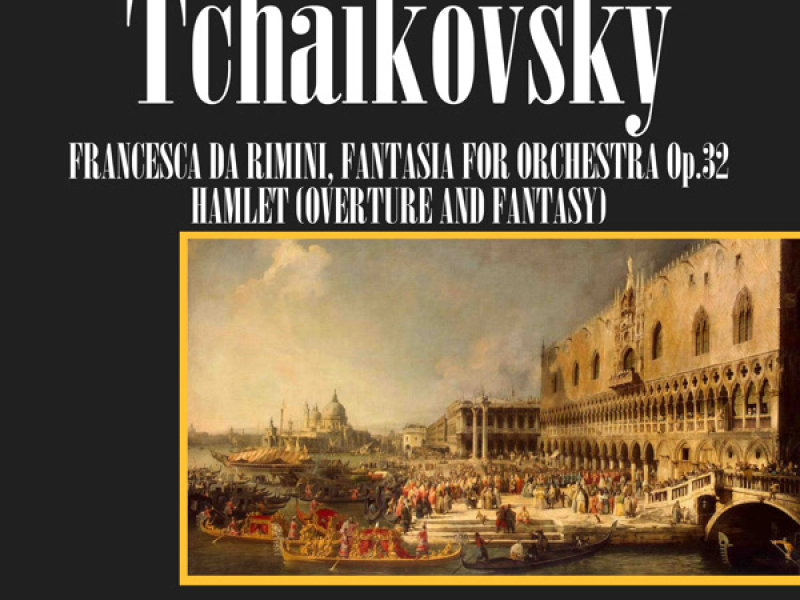 Tchaikovsky: Francesca Da Rimini, Op. 32/Hamlet, Op. 67