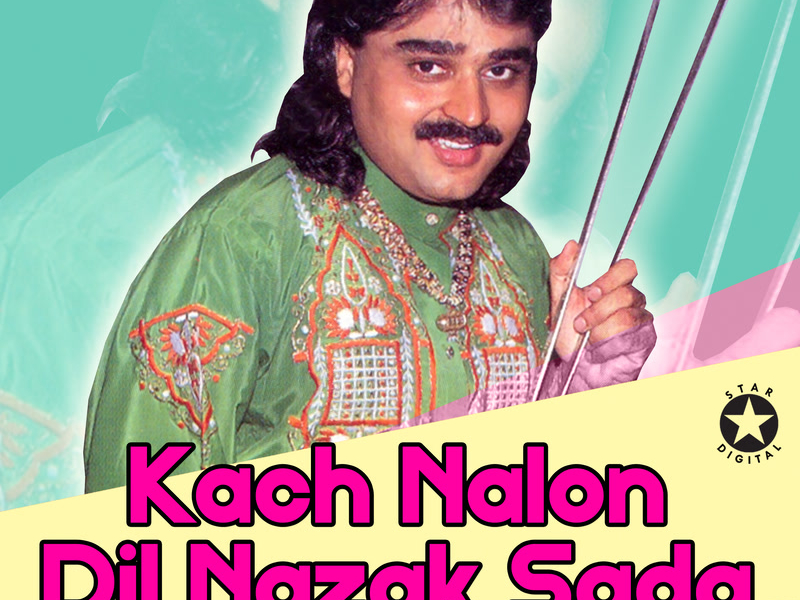 Kach Nalon Dil Nazak Sada