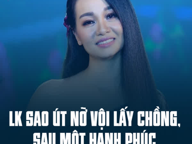 LK Sao Út Nỡ Vội Lấy Chồng, Sau Một Hạnh Phúc (Single)