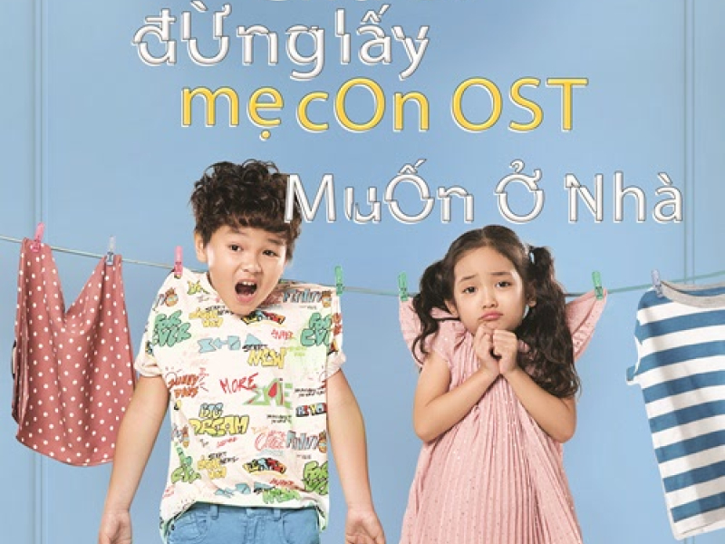 Muốn Ở Nhà (Chú Ơi Đừng Lấy Mẹ Con OST) (Single)