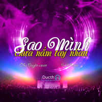 Sao Mình Chưa Nắm Tay Nhau (Ducth Remix) (Single)