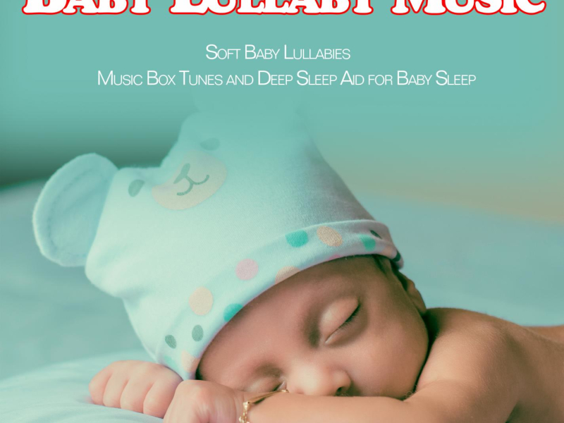 Baby Lullaby Music: Soft Baby Lullabies Music Box Tunes and Deep Sleep Aid for Baby Sleep (Music Box Version) (Single)