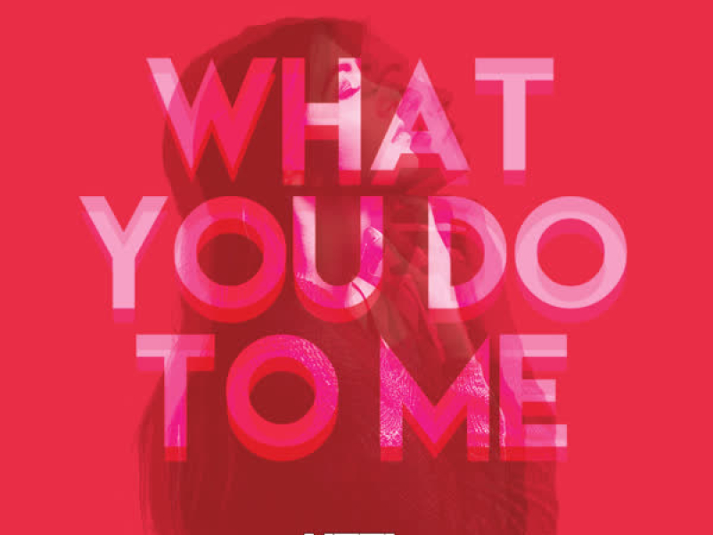 What You Do to Me (Single)