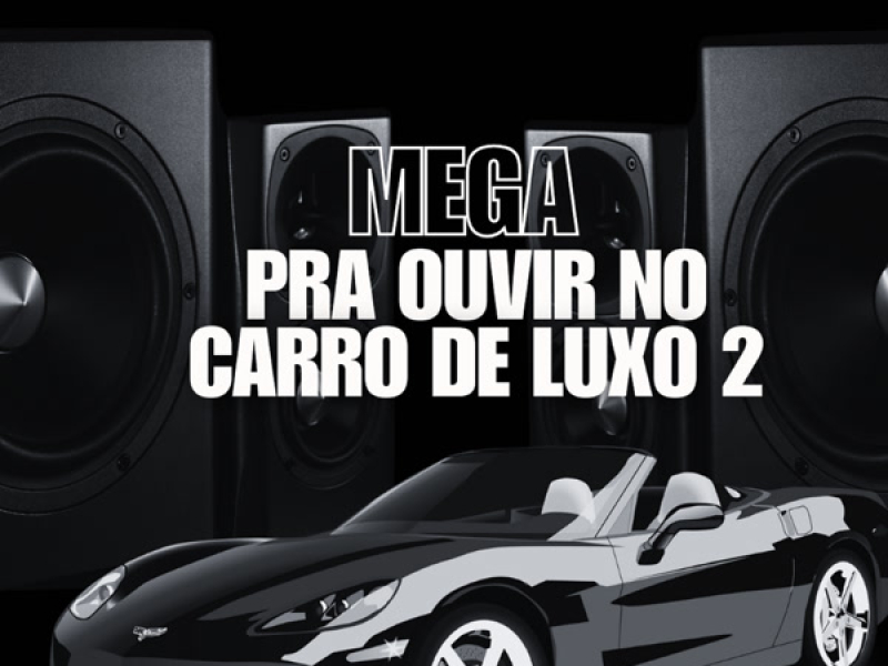 MEGA PRA OUVIR NO CARRO DE LUXO 2 (Single)