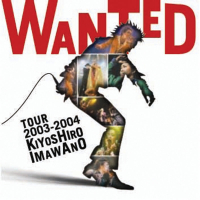 Wanted Tour 2003-2004 Kiyoshiro Imawano (WANTED TOUR 2003－2004Ver．）（Live)