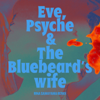 Eve, Psyche & the Bluebeard’s wife (Rina Sawayama Remix) (Single)