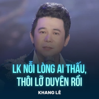 LK Nỗi Lòng Ai Thấu, Thôi Lỡ Duyên Rồi (Single)
