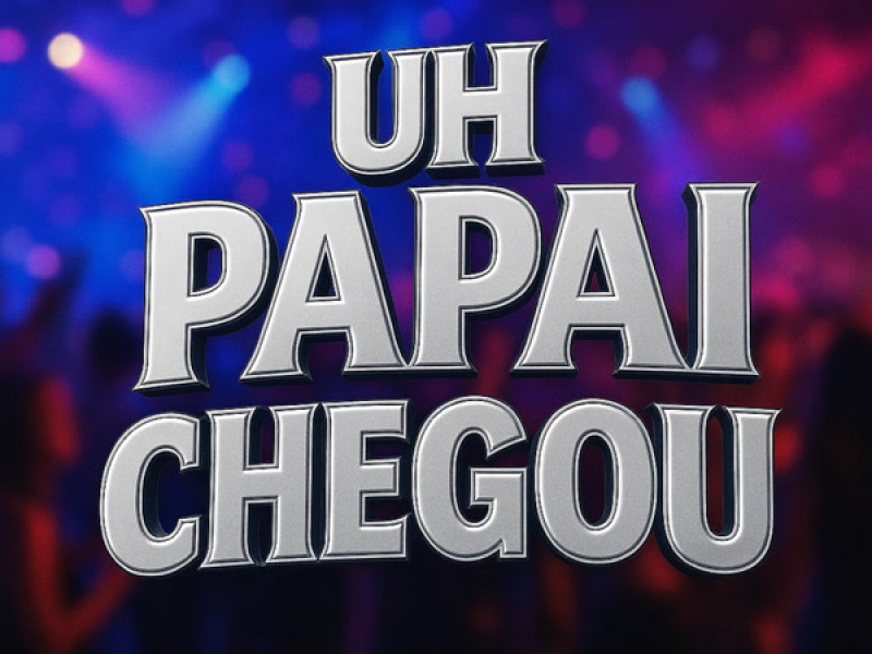 UH PAPAI CHEGOU (Single)