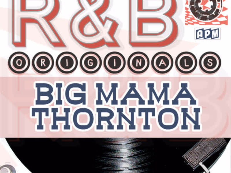 Big Mama Thornton: R & B Originals