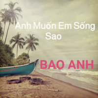 Anh Muốn Em Sống Sao (Single)