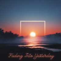 Fading Into Yesterday