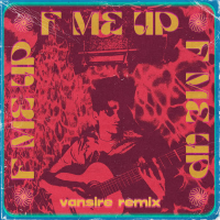 F Me Up (Vansire Remix) (Single)