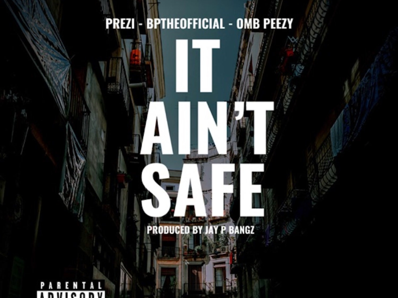 It Ain't Safe (feat. OMB Peezy) (Single)