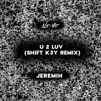 U 2 Luv (Shift K3Y Remix) (Single)