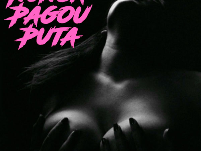 Nunca Pagou Puta (Single)
