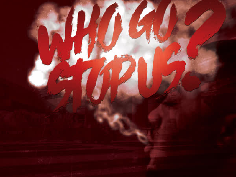 Who Go Stop Us? (Single)