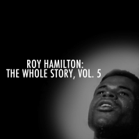 Roy Hamilton: The Whole Story, Vol. 5