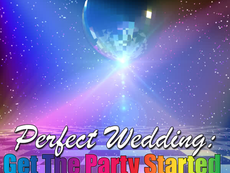 Perfect Wedding: Get The Party Started