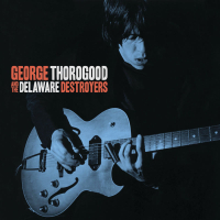 George Thorogood And The Delaware Destroyers (Bonus Track Version)
