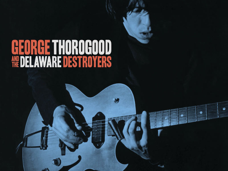 George Thorogood And The Delaware Destroyers (Bonus Track Version)