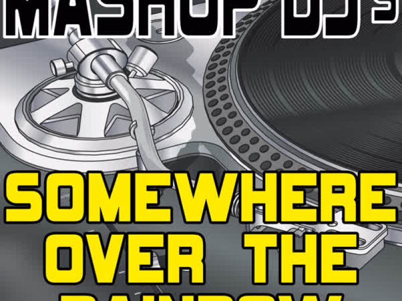 Somewhere Over The Rainbow (Remix Tools For Mash-Ups)