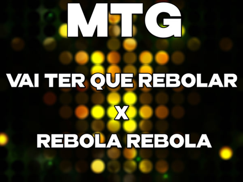 MTG - VAI TER QUE REBOLAR X REBOLA REBOLA (Live) (Single)