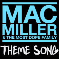 Mac Miller & The Most Dope Family Theme Song (Single)
