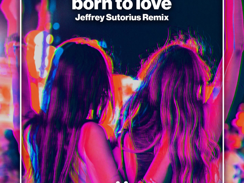Born To Love (Jeffrey Sutorius Remix) (Single)
