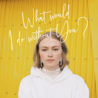 What Would I Do Without You? (Single)