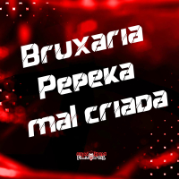 Bruxaria Pepeka Mal Criada (Single)
