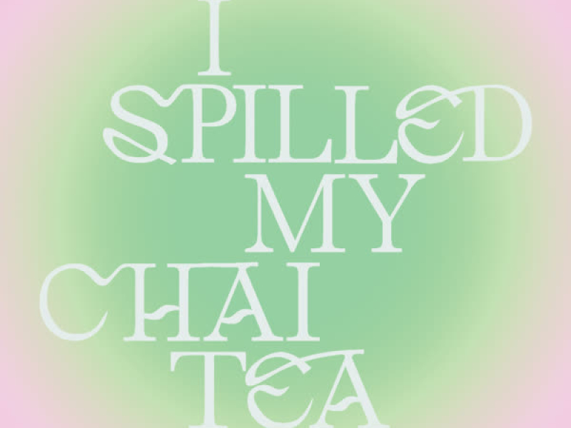 I Spilled My Chai Tea (Single)